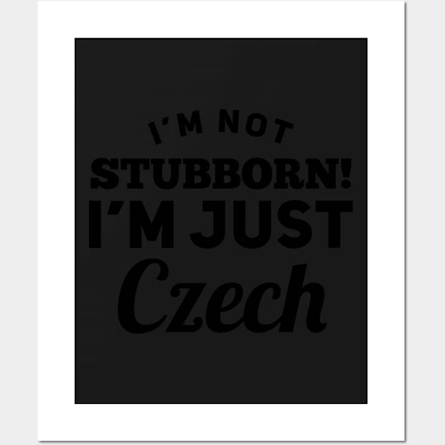 I_m Not Stubborn I_m Just Czech T shirt Wall Art by TeeLovely